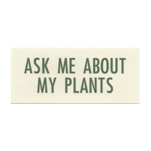Ask Me About My Plants Sticker